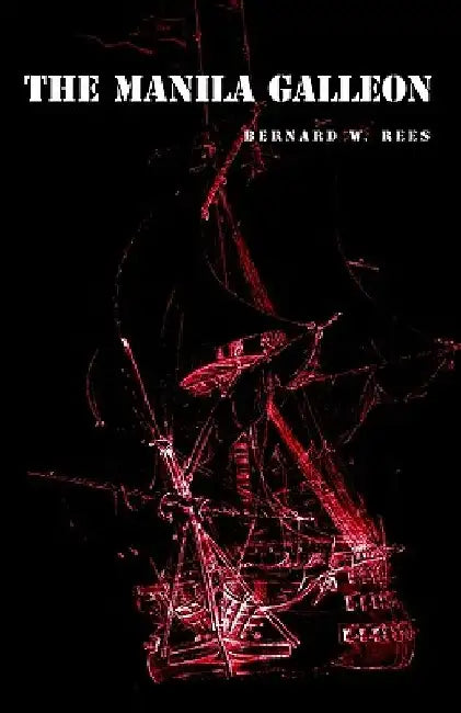 The Manila Galleon by Bernard W. Rees