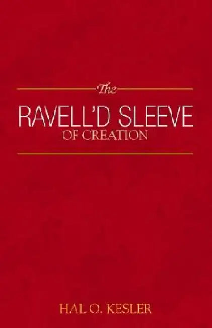 The Ravell'd Sleeve of Creation by Hal O. Kesler