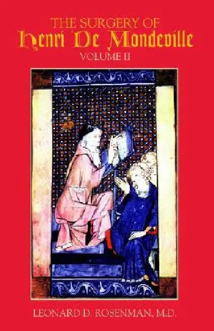 The Surgery of Henri de Mondeville by Leonard D. Rosenman D. Rosenman M. D.