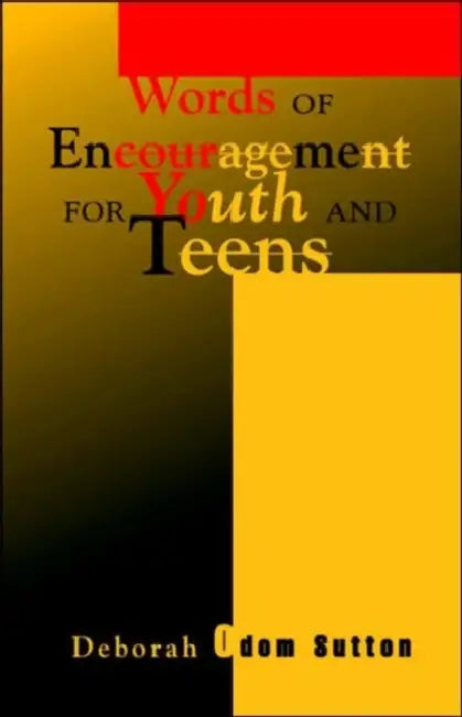 Words of Encouragement for Youth and Teens by Deborah Odom Sutton