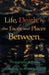 Life, Death, & the Faces and Places Between by III Straub Donald Alan