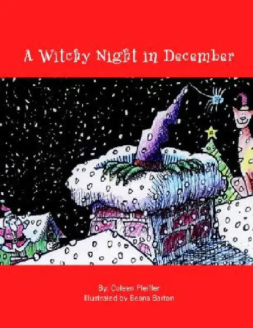 A Witchy Night in December: Illustrated by Beans Barto by Coleen Pfeiffer