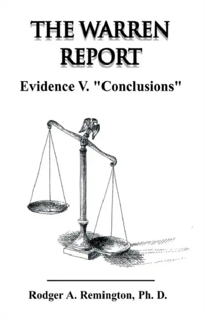 The Warren Report Evidence V. "Conclusions" by Rodger A. Remington
