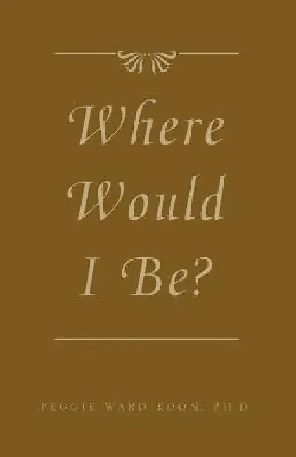 Where Would I Be? by Peggy Ward Koon
