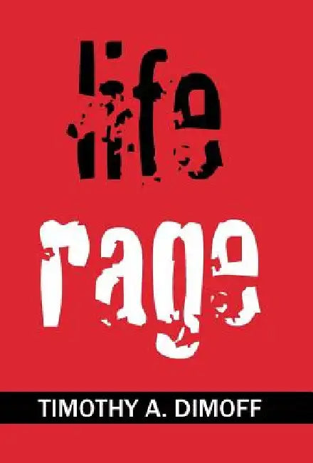 Life Rage by Timothy a. Dimoff