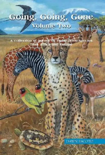 Going, Going, Gone Volume Two: A collection of poems on endangered species from Africa and Europe by Dawn Escoto