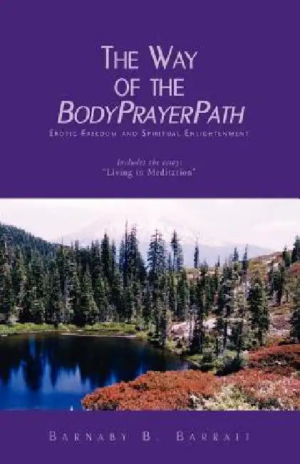 The Way of the Bodyprayerpath by Barnaby B. Barratt