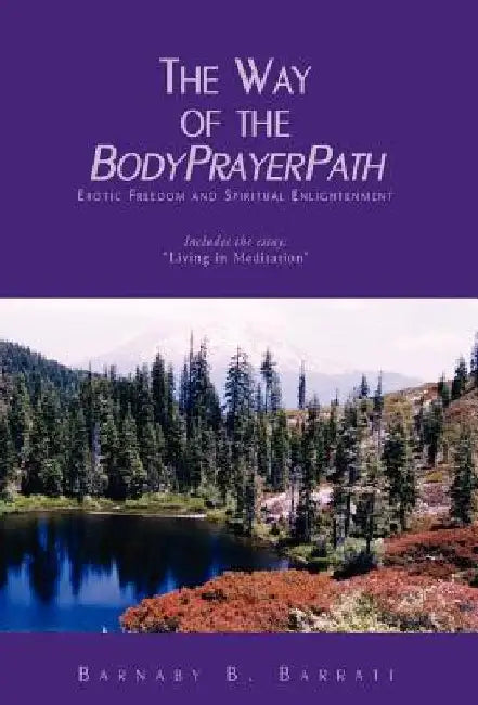 The Way of the BodyPrayerPath by Barnaby B. Barratt
