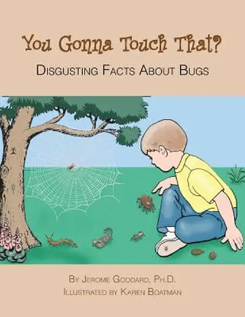 You Gonna Touch That?: Disgusting Facts about Bugs by Jerome Goddard