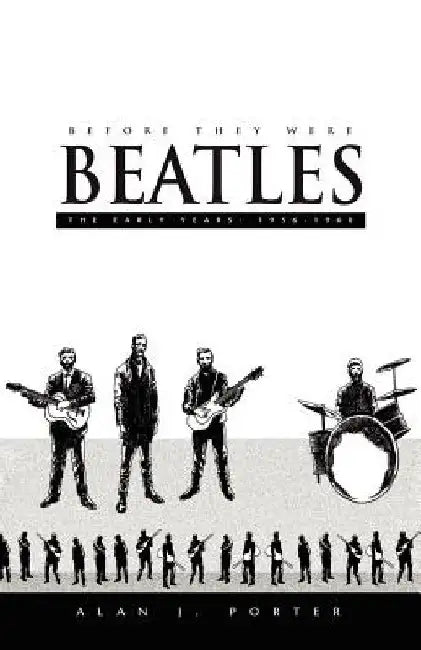 Before They Were Beatles by Alan J. Porter