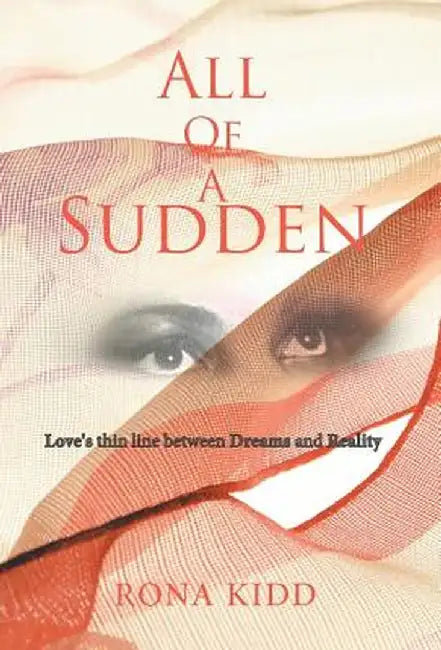All of a Sudden: Love's Thin Line Between Dreams and Reality by Rona Kidd