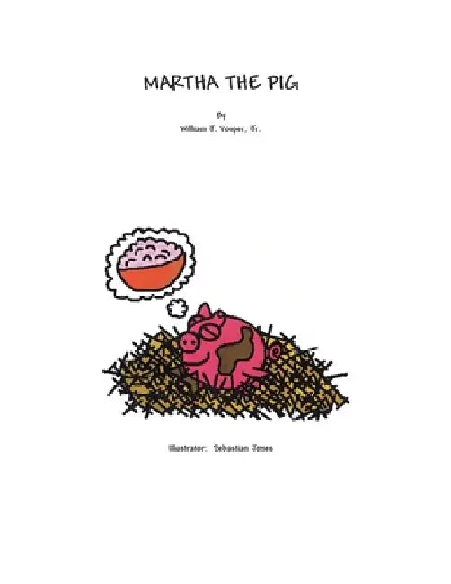 Martha the Pig by Jr. Vosper William J., Sebastian Jones