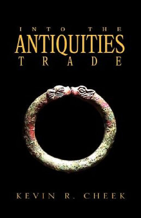 Into the Antiquities Trade by Kevin R. Cheek
