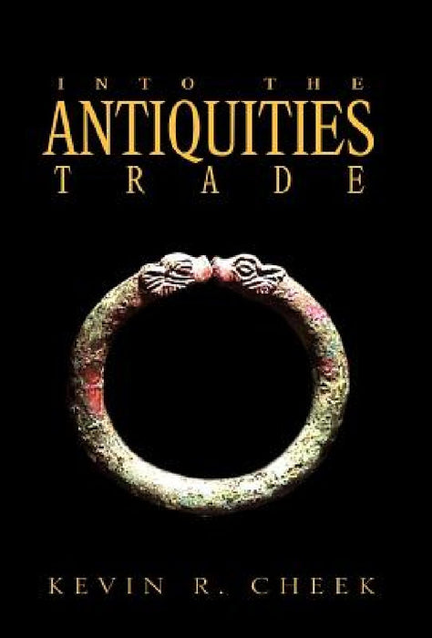 Into The Antiquities Trade by Kevin R. Cheek