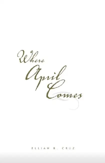 Where April Comes by Elliah B. Cruz
