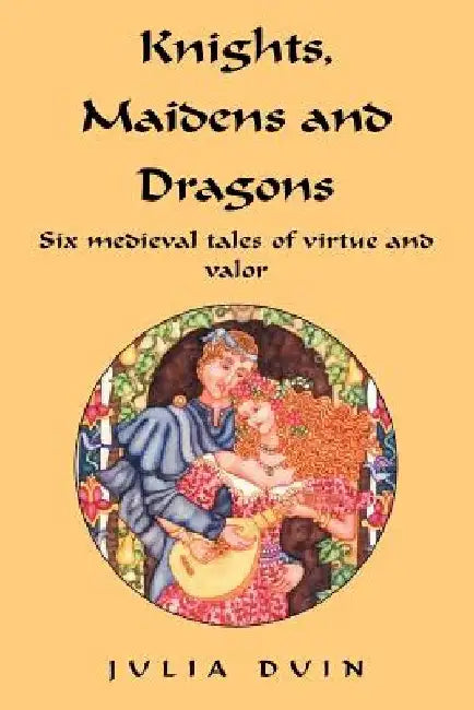 Knights, Maidens and Dragons by Julia Duin