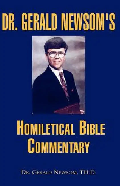 Dr. Gerald Newsom's Homiletical Bible Commentary by Gerald Newsom
