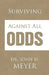 Surviving Against All Odds by John H. Meyer