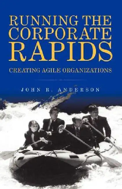 Running the Corporate Rapids by John R. Anderson