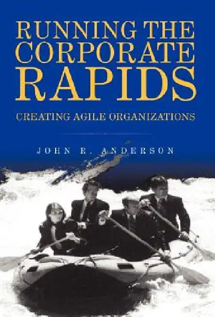 Running the Corporate Rapids by John R. Anderson