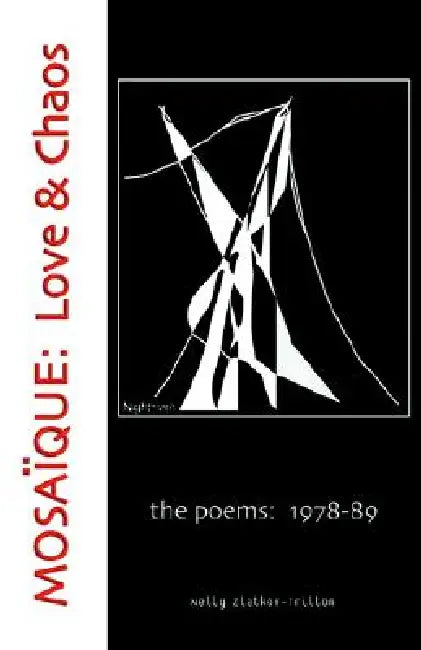 Mosaique: Love & Chaos: The Poems: 1978-89 by Nelly Zlatkov-Trillon