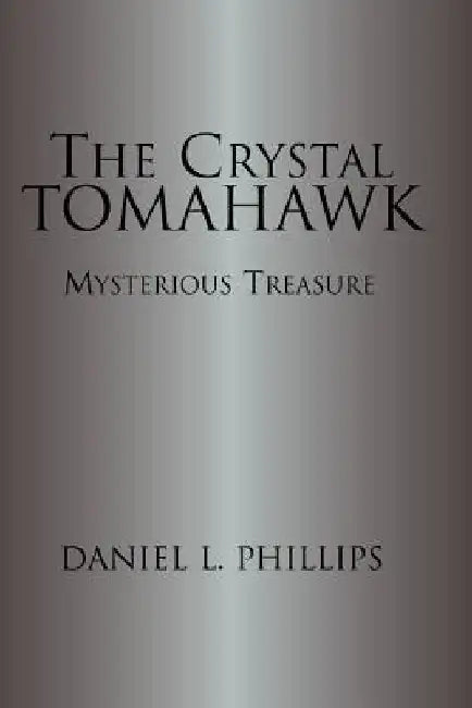 The Crystal Tomahawk by Daniel L. Philips