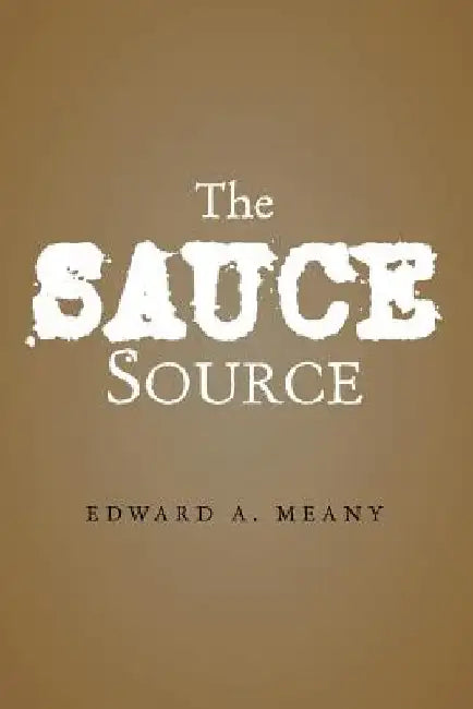The Sauce Source by Edward A. Meany