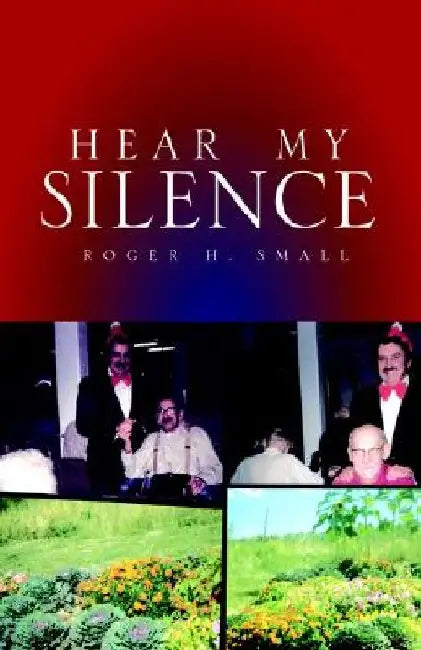 Hear My Silence by Roger H. Small