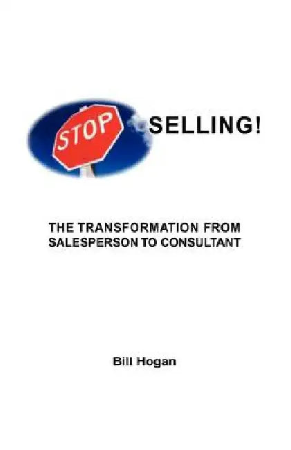 Stop Selling by Bill Homer Hogan