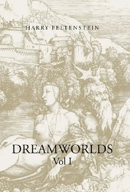 Dreamworlds: Vol I by Harry Feltenstein