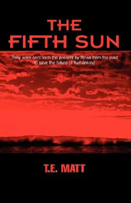 The Fifth Sun by T. E. Matt