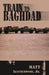 Train to Baghdad by Matt, Jr. Leatherwood