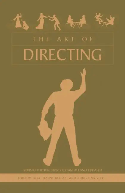 The Art of Directing by John W. Kirk, Ralph Bellas, Christina Kirk