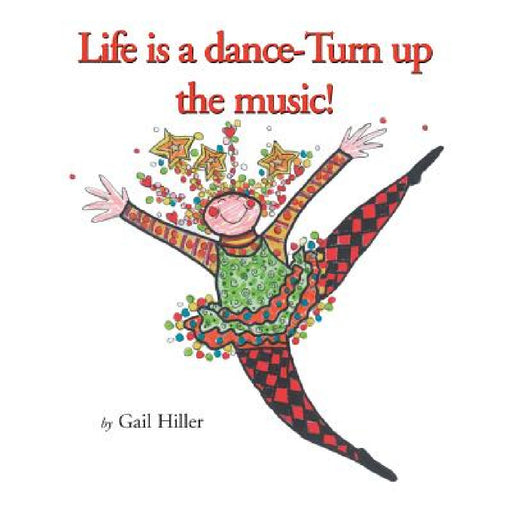 Life Is A Dance - Turn Up The Music by Gail Hiller
