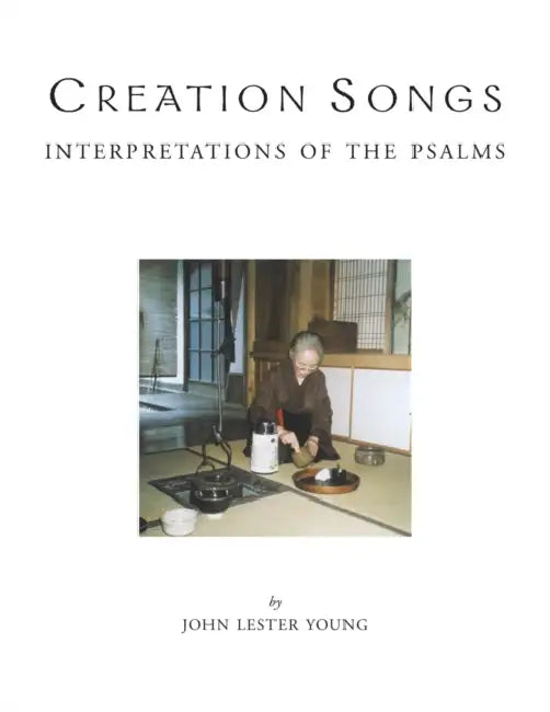 Creation Songs: Interpretation of the Psalms by John Lester Young