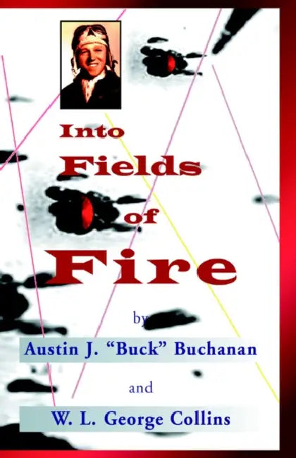 Into Fields of Fire: The Story of the 438th Troop Carrier Group During World War II by Austin J. Buck Buchanan, W. L. George Collins