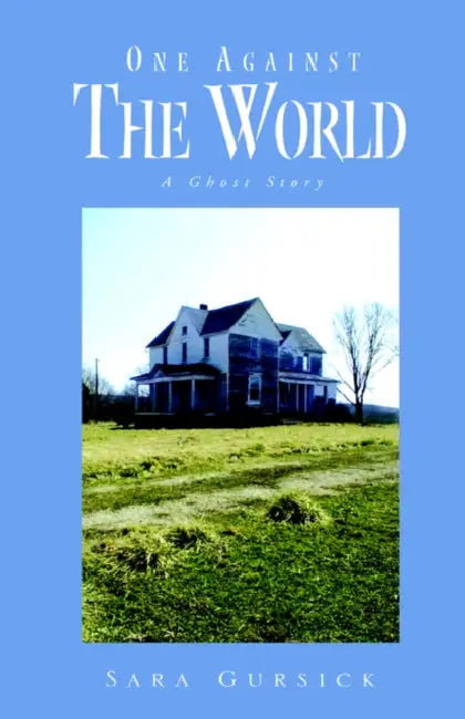 One Against The World: A Ghost Story by Sara Gursick