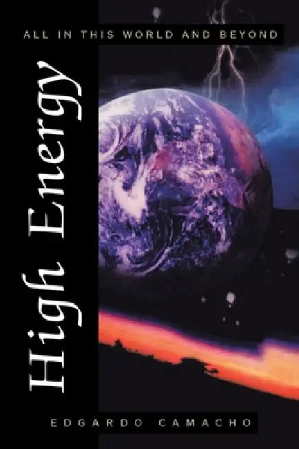 High Energy: All in This World and Beyond by Edgardo Camacho