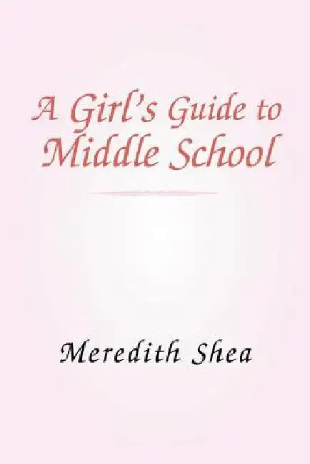 Meredith's Guide to Middle School by Meredith Shea