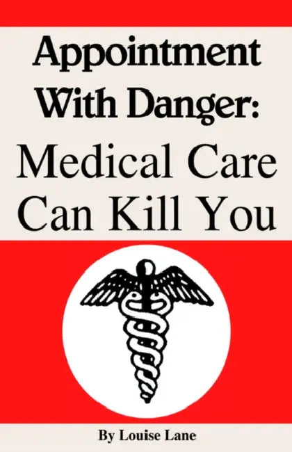 Appointment with Danger: Medical Care Can Kill You by Louise Lane