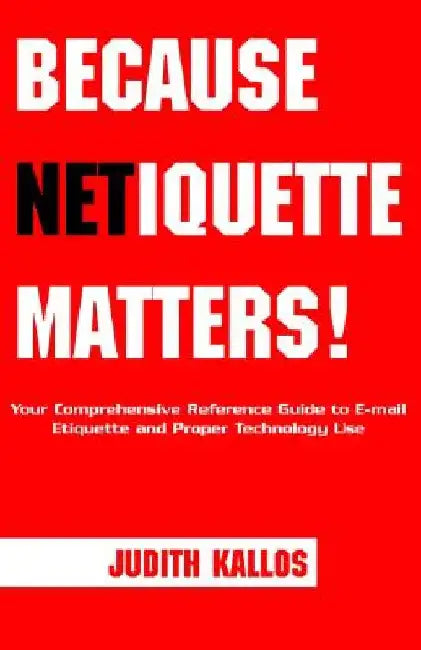 Because Netiquette Matters! by Judith Kallos