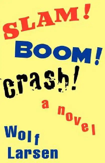Slam ! Boom ! Crash ! by Wolf Larsen