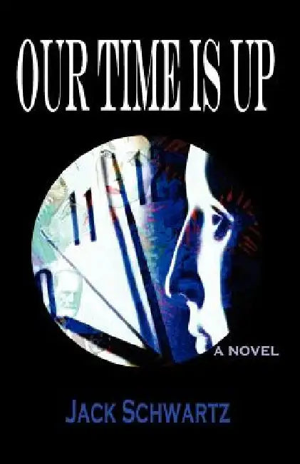 Our Time Is Up by Jack Schwartz