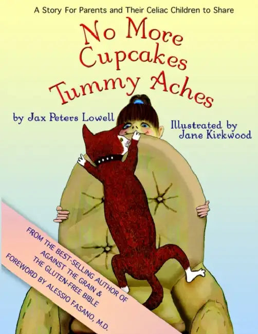 No More Cupcakes & Tummy Aches: A Story for Parents and Their Celiac to Share by Jax Peters Lowell, Jane Kirkwood, Alessio Fasano