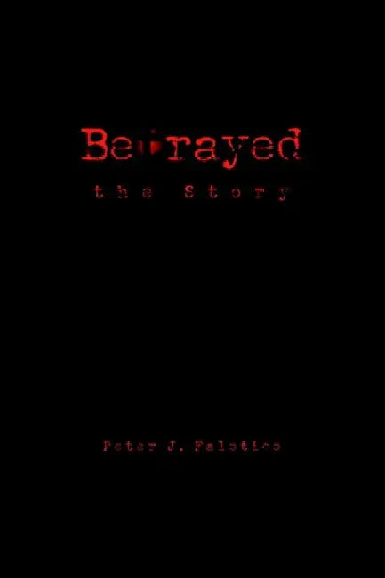 Betrayed the Story by Peter J. Falotico