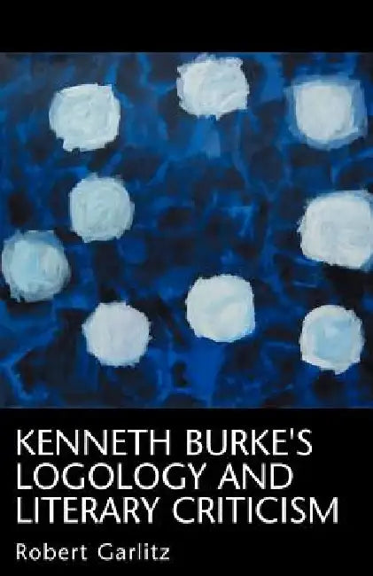 Kenneth Burke's Logology by Robert Garlitz