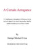A Certain Arrogance: U.S. Intelligence's Manipulation of Religious Groups and Individuals in Two World Wars and the Cold War -And the Sacri by George Michael Evica