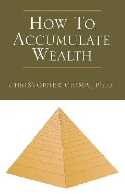How to Accumulate Wealth by Christopher Chima