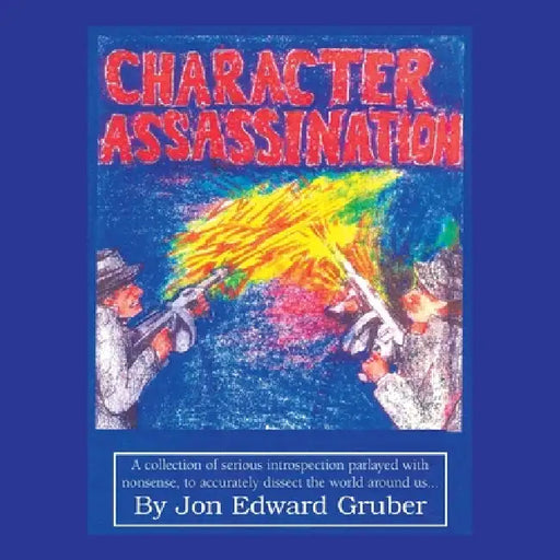 Character Assassination by Jon Edward Gruber