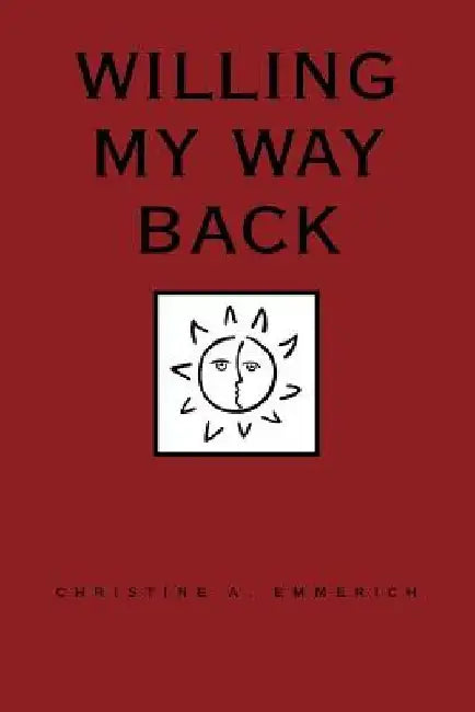 Willing My Way Back by Christine Emmerich